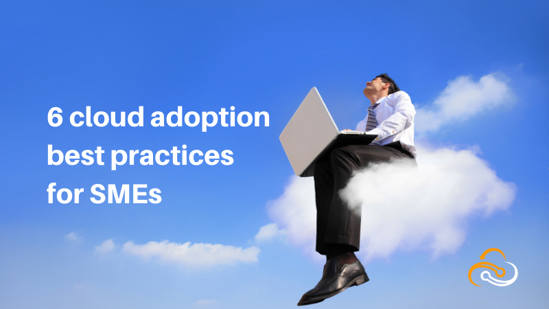 6 cloud adoption best practices for SMEs