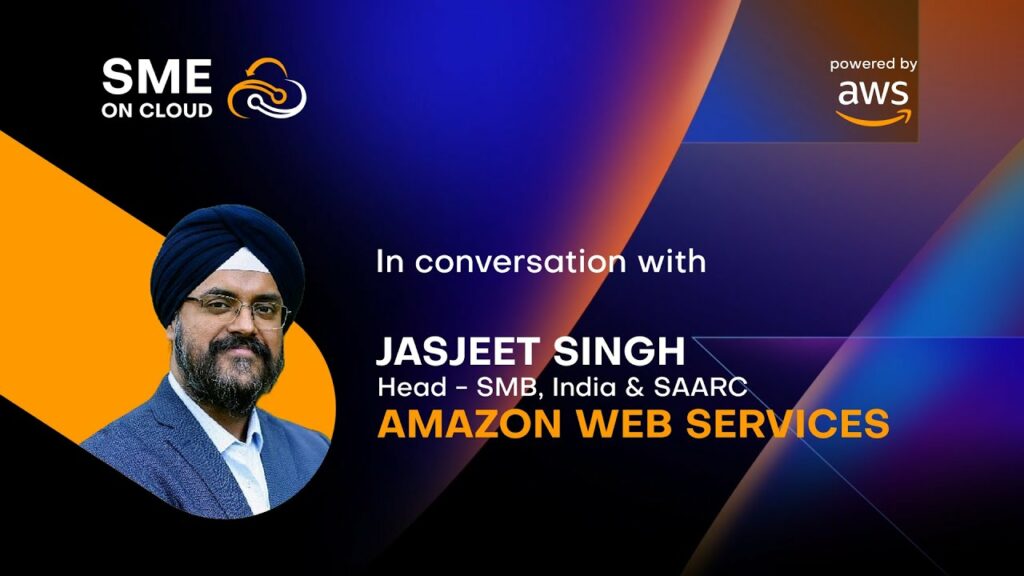 In Conversation with Jasjeet Singh, Head of SMB Segment for India & SAARC at AWS India